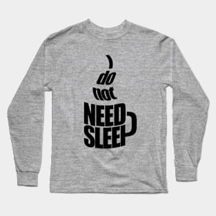 I don't need sleep - for coffee addicts Long Sleeve T-Shirt